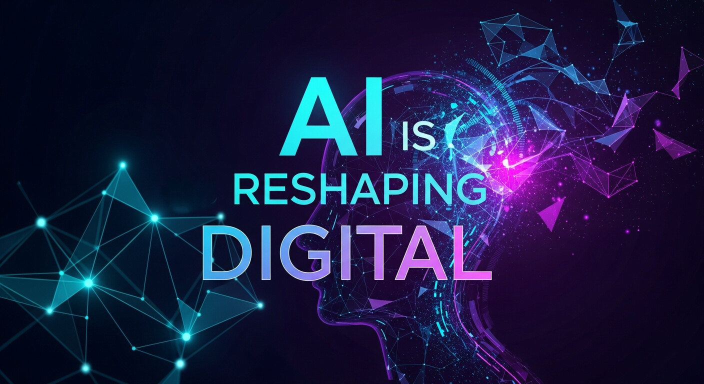 AI Is Reshaping Digital