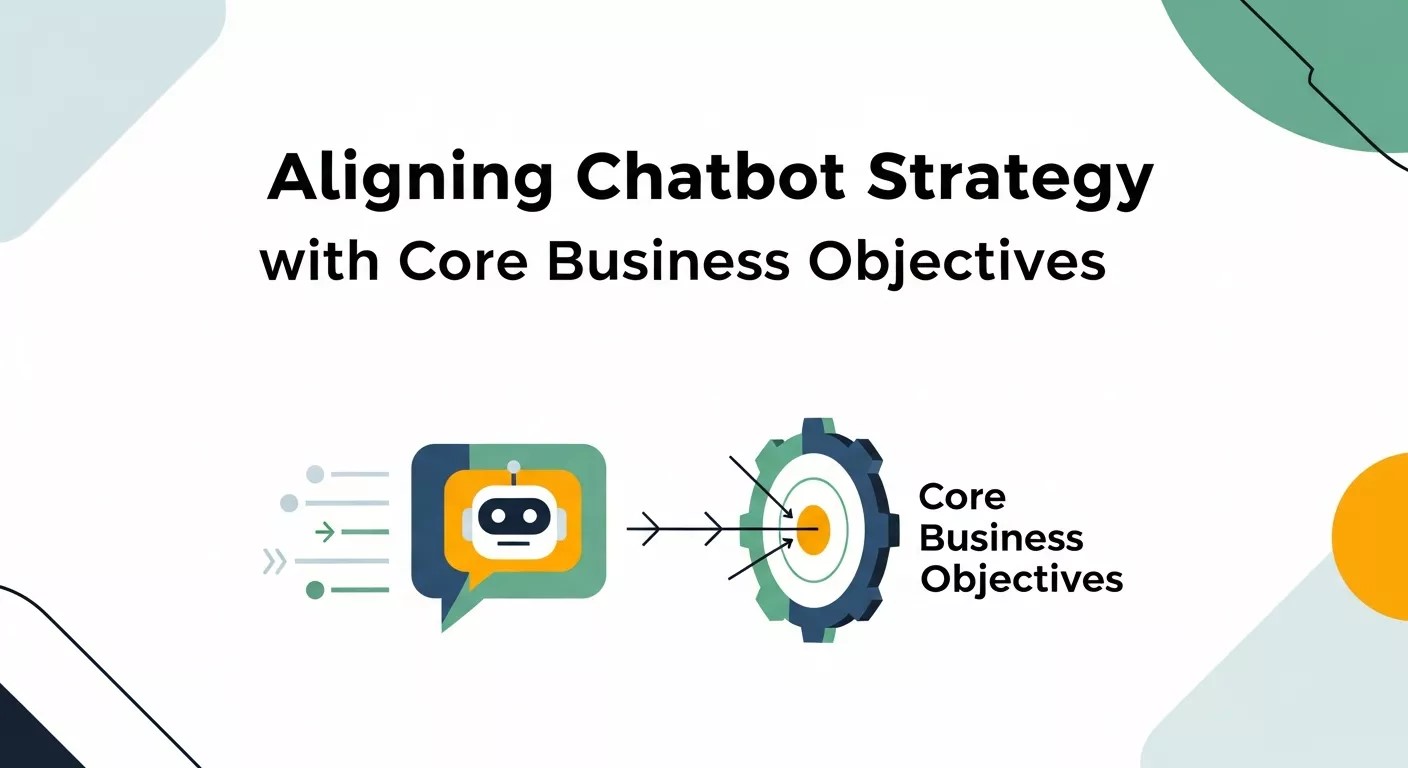 Aligning Chatbot Strategy with Core Business Objectives