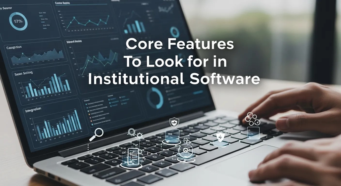 Core Features to Look for in Institutional Software